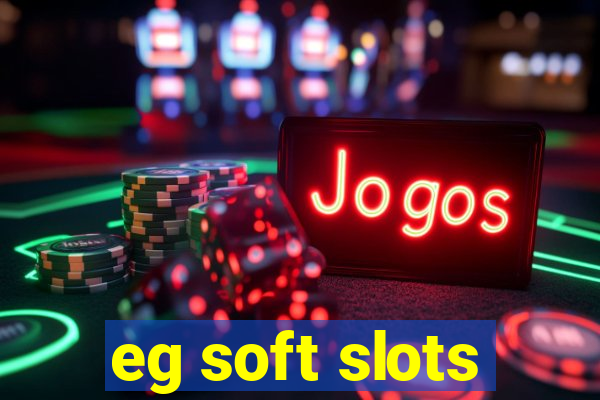 eg soft slots